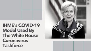 IHME | COVID-19 | IHME Model Used By White House Coronavirus Taskforce