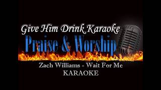 Zach Williams ~ Wait For Me Karaoke