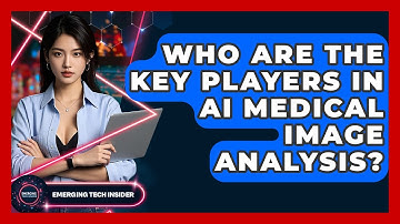 Who Are The Key Players In AI Medical Image Analysis? - Emerging Tech Insider