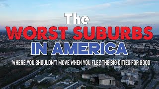The WORST SUBURBS in AMERICA