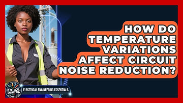 How Do Temperature Variations Affect Circuit Noise Reduction? - Electrical Engineering Essentials