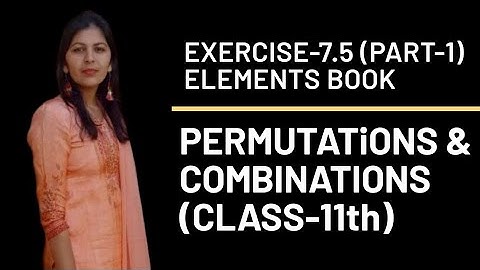 EXERCISE-7.5(PART-1) || PERMUTATIONS & COMBINATIONS || 11-Standard