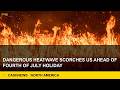 [North America] Dangerous heatwave scorches US ahead of Fourth of July holiday