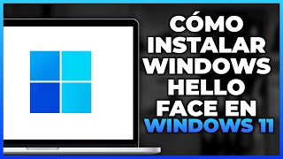 Cómo instalar Windows Hello Face en Windows 11