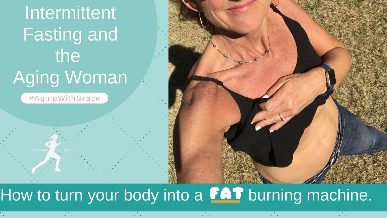 Intermittent Fasting and the Aging Woman How To Turn Your Body Into A