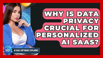 Why Is Data Privacy Crucial For Personalized AI SaaS? - AI SaaS Software Explained