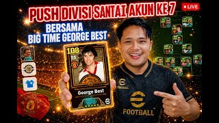 PUSH DIVISI & MABAR SANTUY AKUN KE 7 BERSAMA BIG TIME GEORGE BEST KING MU EFOOTBALL 2026 MOBILE