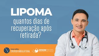 Quantos dias de recuperacao apos retirada de lipoma