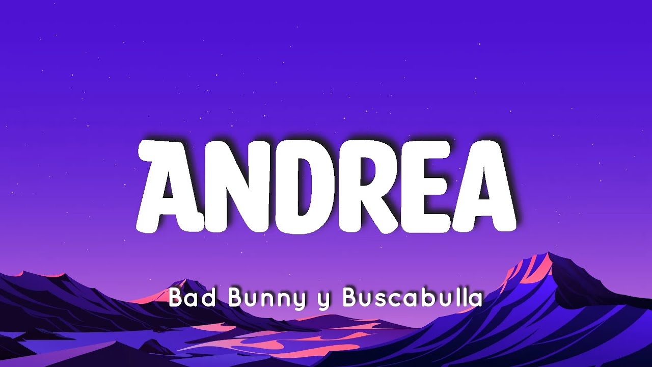🎵 Bad Bunny - Andrea (Letra/Lyrics) (ft. Buscabulla) | Un Verano Sin Ti ...
