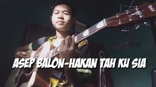 ASEP BALON-MAMAM TAH KU SIA HAKAN TAH KU SIA COVER GITAR LAGU SINDIR TEMAN TUKANG NIKUNG