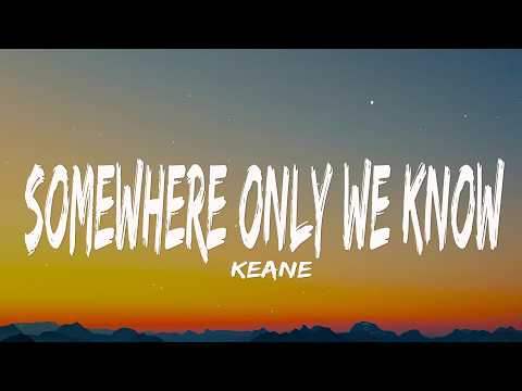 Keane - Somewhere Only We Know (Lyrics)