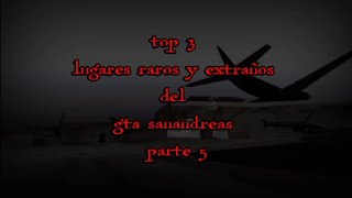 top 3  lugares raros y extraños del gta san andreas parte 5