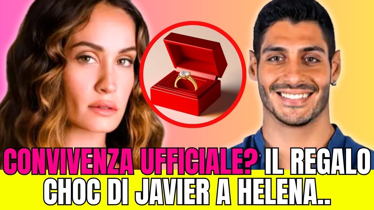 🔴 È UFFICIALE? HELENA E JAVIER, IL GESTO DI JAVIER FA PENSARE AL GRAN PASSO