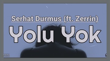 Yolu Yok Lyrics - Serhat Durmus (ft. Zerrin)
