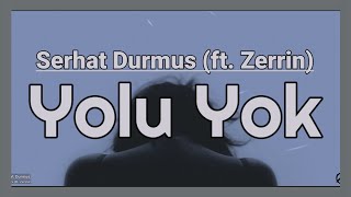 Yolu Yok Lyrics - Serhat Durmus (ft. Zerrin) Resimi