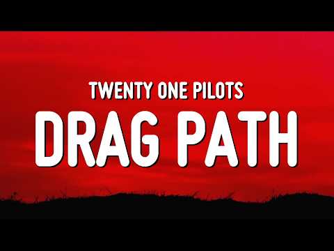 Twenty One Pilots - Drag Path (Lyrics)