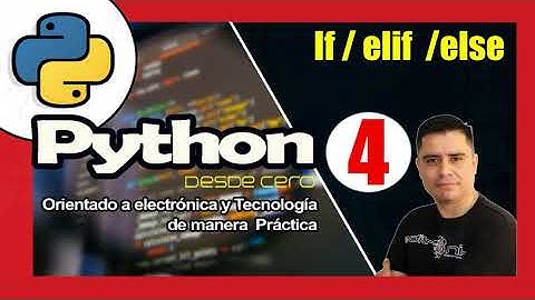 curso práctico de Python desde cero (#4 como usar  if / elif /else ) orientado a la electrónica 2022