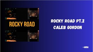 Rocky Road Pt 2  Caleb Gordon Lyrics