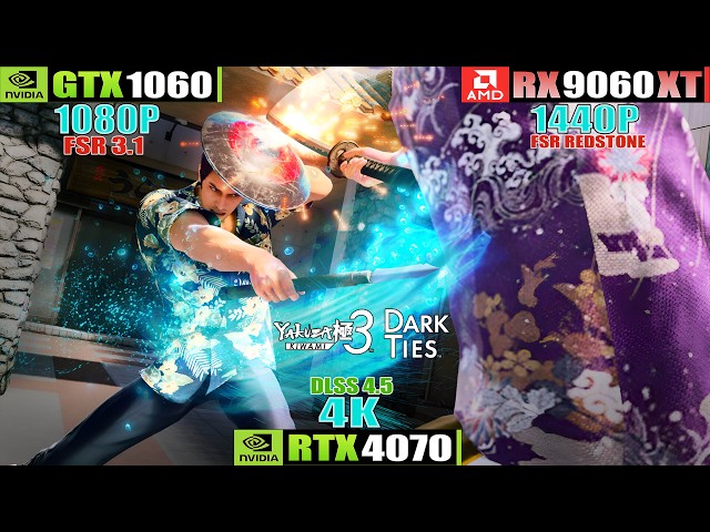 GTX 1060 - RX 9060 XT - RTX 4070 ~ Yakuza Kiwami 3 & Dark Ties