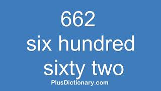 How to pronounce or say six hundred sixty two - 662  Pronunciation - English