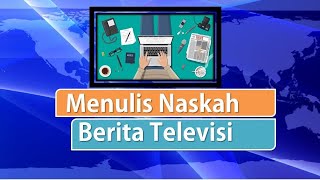 Tata Cara Menulis Naskah Berita Televisi.