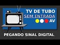 Sinal Digital: Aproveite sua TV de tubo sem entrada AV