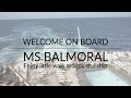 Welcome on board Ms Balmoral - Enjoy little walk around the ship