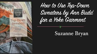 How to Use Top-Down Sweaters by Ann Budd for a Yoke Garment Part 1 @SuzanneBryan