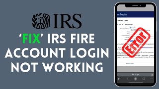 How to Fix IRS Fire Account Login Not Working 2024?