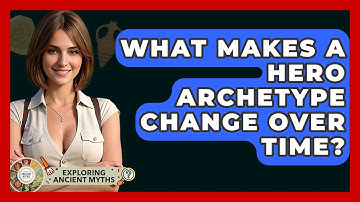 What Makes A Hero Archetype Change Over Time? - Exploring Ancient Myths