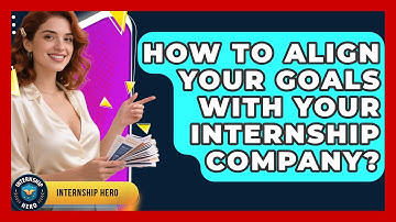 How To Align Your Goals With Your Internship Company? - Internship Hero