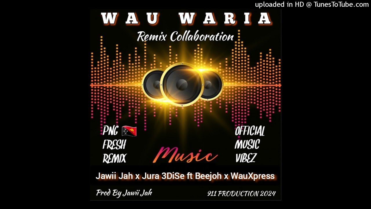 Wau Waria(Remiix)Jawii Jah x Jura 3DiSe ft Beejoh x WauXpress[911 PRODUCTION] 2024