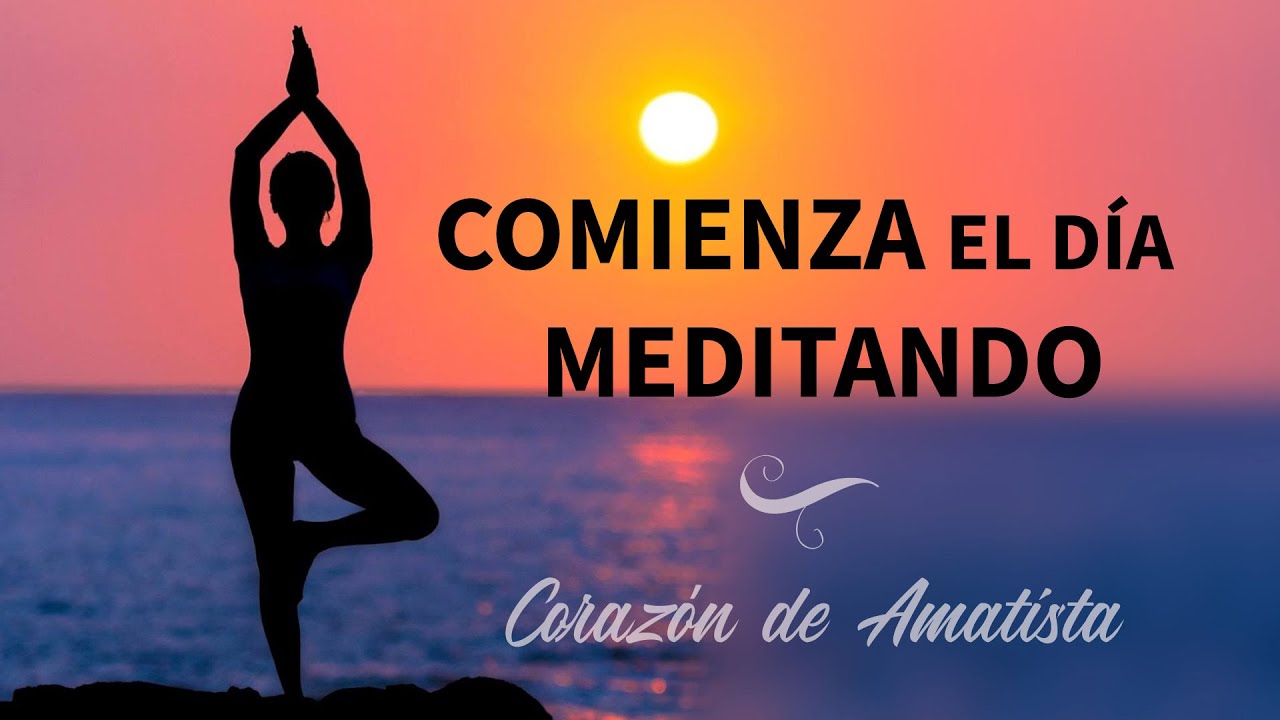 MEDITACION GUIADA para COMENZAR EL DÍA con la MEJOR ENERGÍA || 7 ...