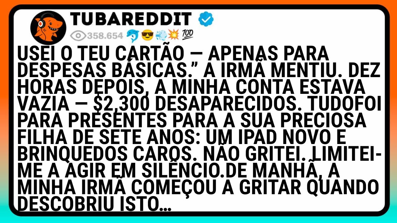 Usei O Teu Cartão — Apenas Para Despesas Básicas.”A Irmã Mentiu. Dez Horas Depois, A Minha Conta..