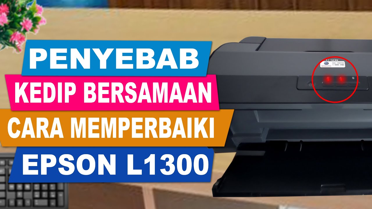 EPSON L1300 LAMPU KEDIP BERSAMAAN DAN CARA MEMPERBAIKINYA