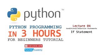 PYTHON IN 3 HOURS - Lecture 04 - If Statement | Tutorial Academy Content
