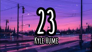 Kyle Hume - 23 (Everybody's Falling in Love except for me) Lyrics