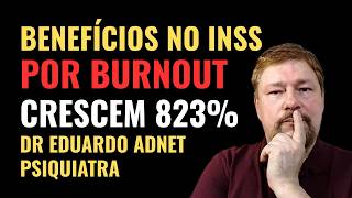 BURNOUT E INSS: BENEFÍCIOS CRESCEM 823% | COMO LIDAR COM O BURNOUT E BENEFÍCIOS #dreduardoadnet