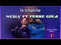 Ferre gola feat nesly  la tachtche  neslyofficiel1783