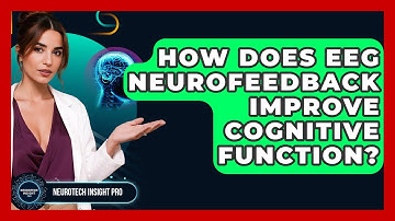 How Does EEG Neurofeedback Improve Cognitive Function? - Neurotech Insight Pro