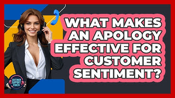 What Makes An Apology Effective For Customer Sentiment? - Customer Support Coach