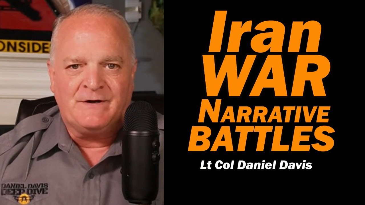 Iran War Narrative Battles /Lt Col Daniel Davis