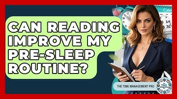 Can Reading Improve My Pre-Sleep Routine? - The Time Management Pro