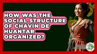 How Was The Social Structure Of Chavin De Huantar Organized? - History Of Latin Cultures