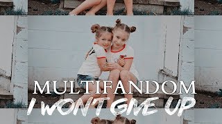 Multifandom | I Won't Give Up {FOR ROBIN}
