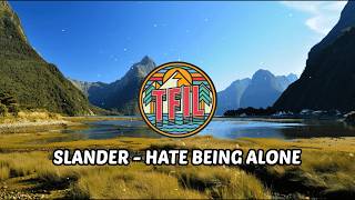 SLANDER - Hate Being Alone (With Lyrics) | Monstercat
