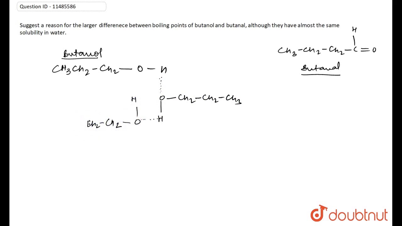 Suggest A Reason For The Larger Differenece Between Boiling Points Of Butanol And Butanal Although Youtube