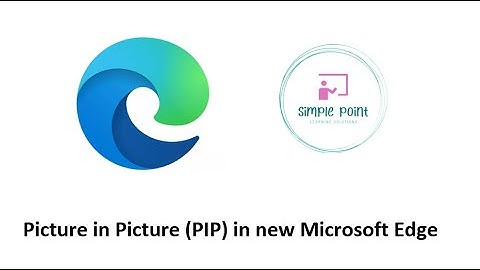 How to get picture in picture (pip) in the new and updated Microsoft Edge browser 2020