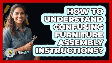 How To Understand Confusing Furniture Assembly Instructions?