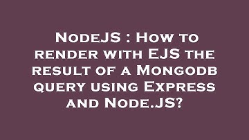 NodeJS : How to render with EJS the result of a Mongodb query using Express and Node.JS?